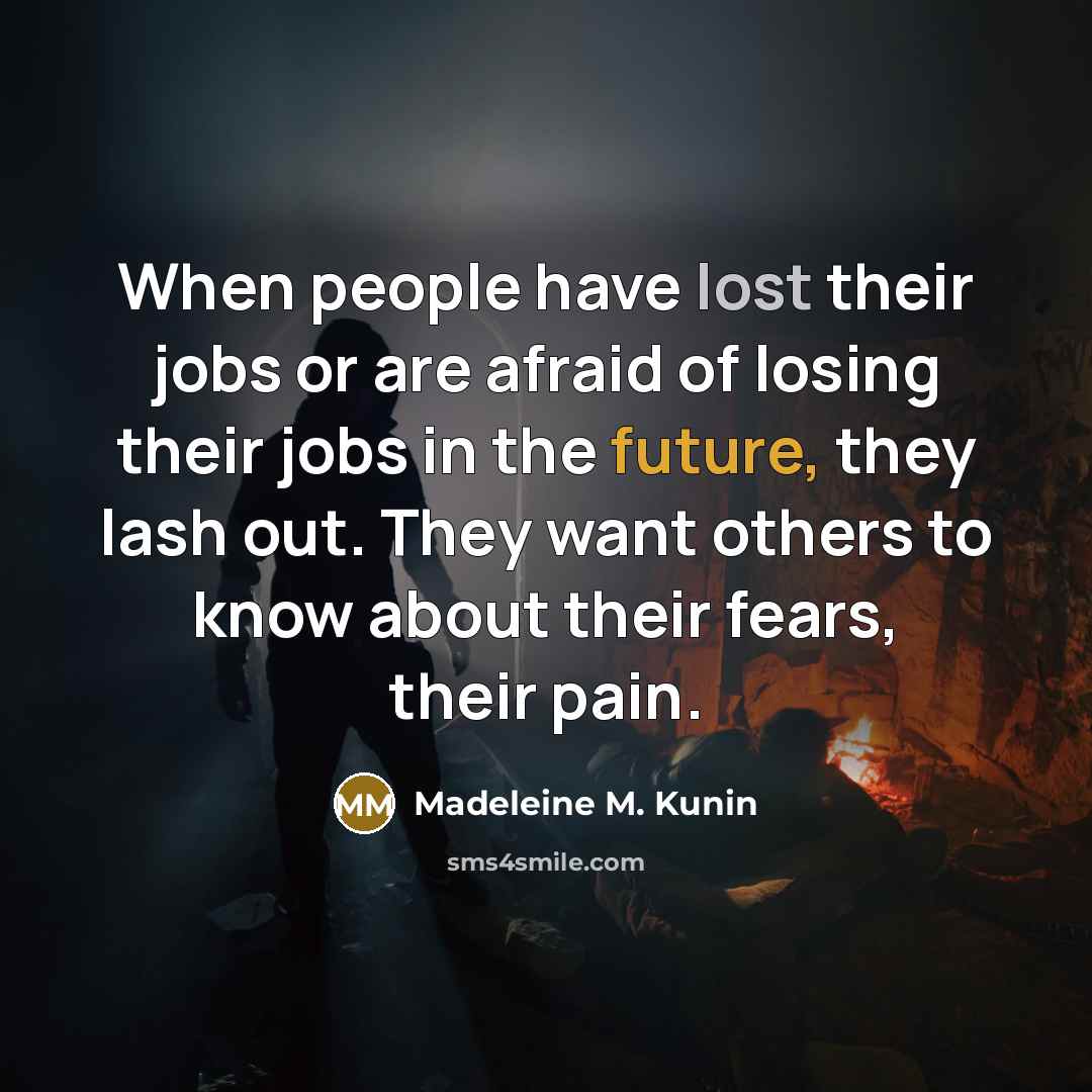 “When people have lost their jobs or are afraid of…” quote by Madeleine M. Kunin