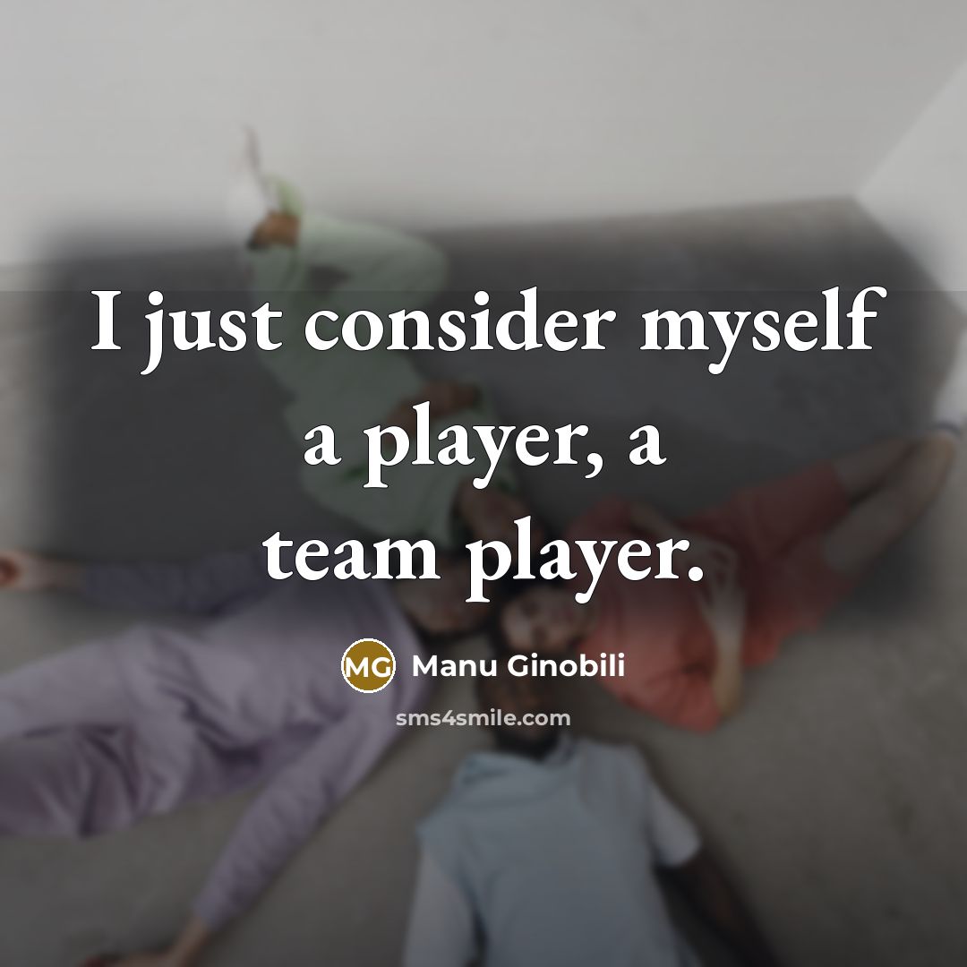 “I just consider myself a player, a team player.…” quote by Manu Ginobili