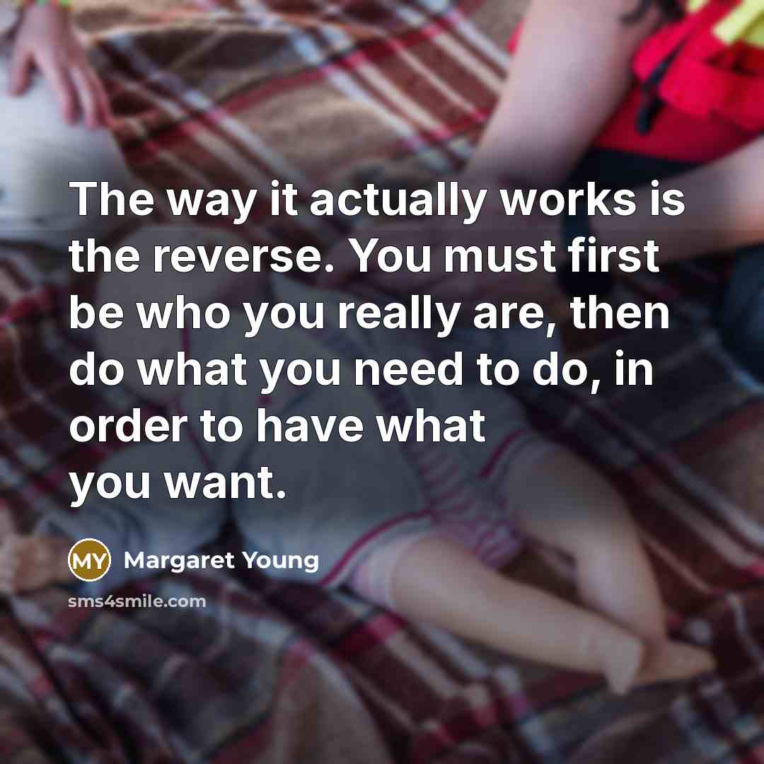 “The way it actually works is the reverse. You must…” quote by Margaret Young