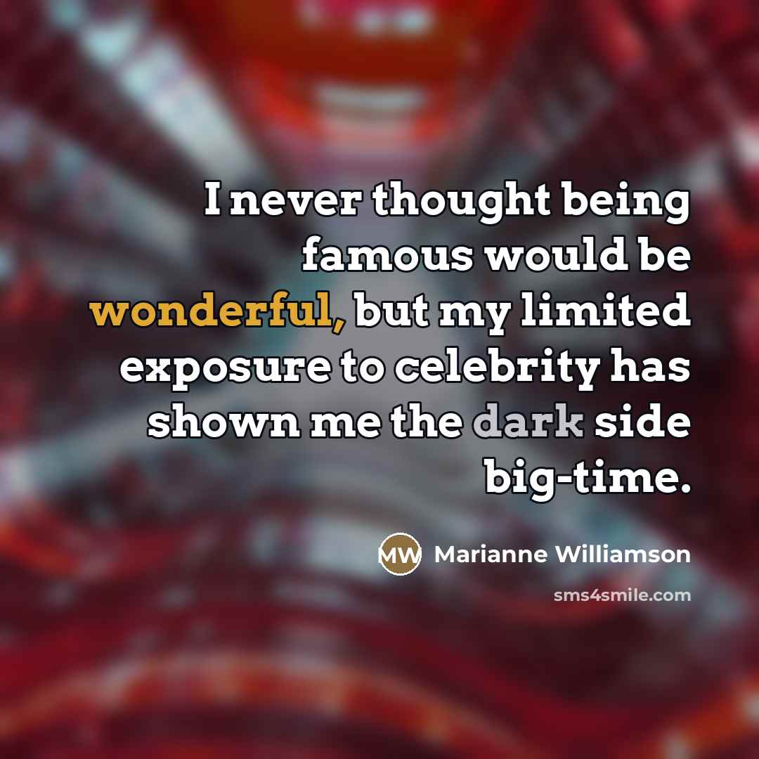 “I never thought being famous would be wonderful, but my…” quote by Marianne Williamson