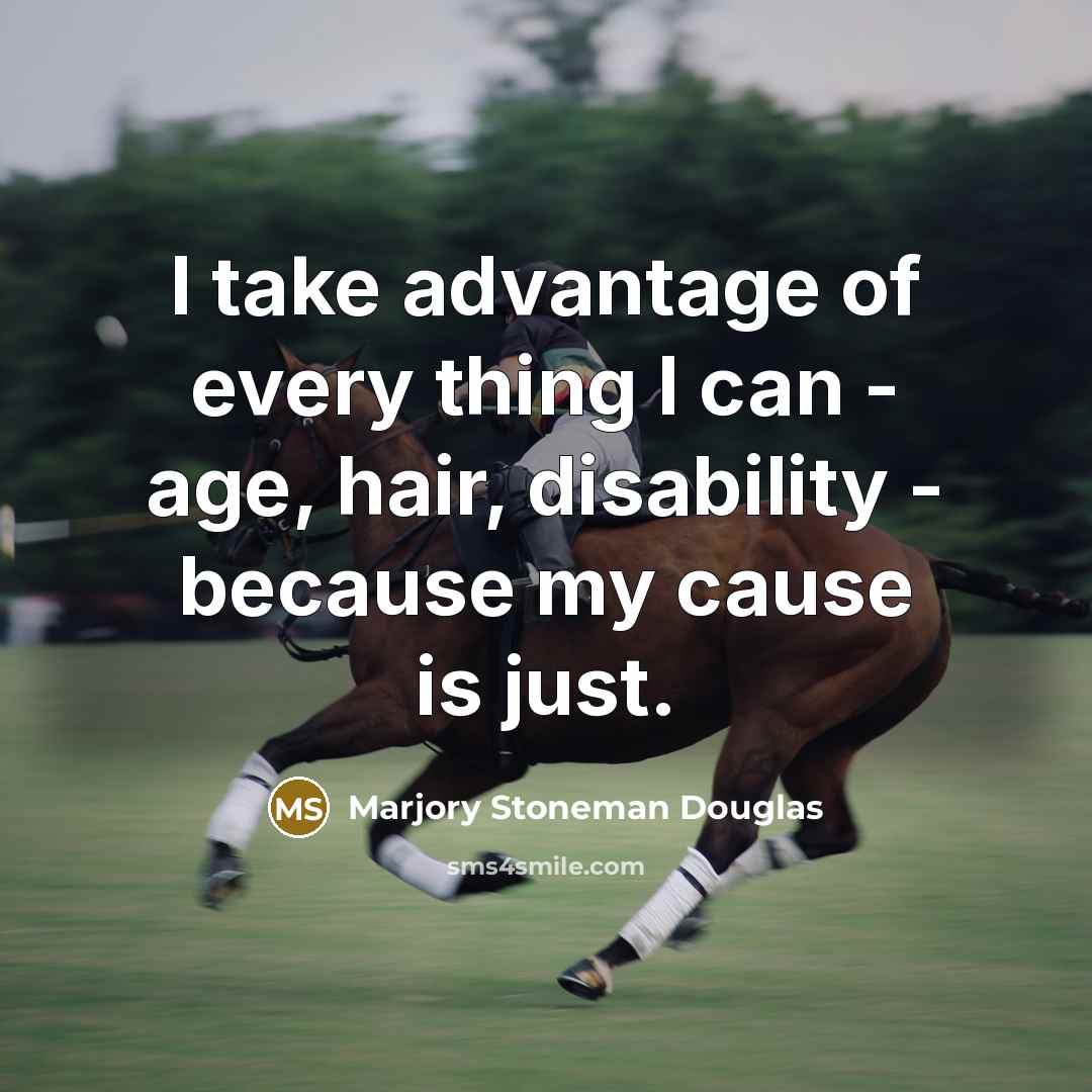 “I take advantage of every thing I can - age,…” quote by Marjory Stoneman Douglas
