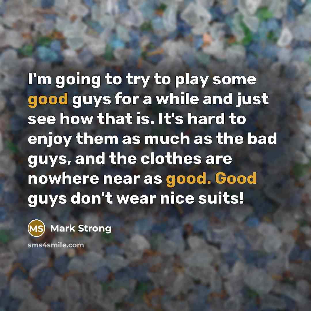 “I'm going to try to play some good guys for…” quote by Mark Strong