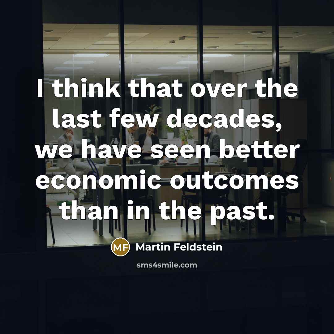 “I think that over the last few decades, we have…” quote by Martin Feldstein