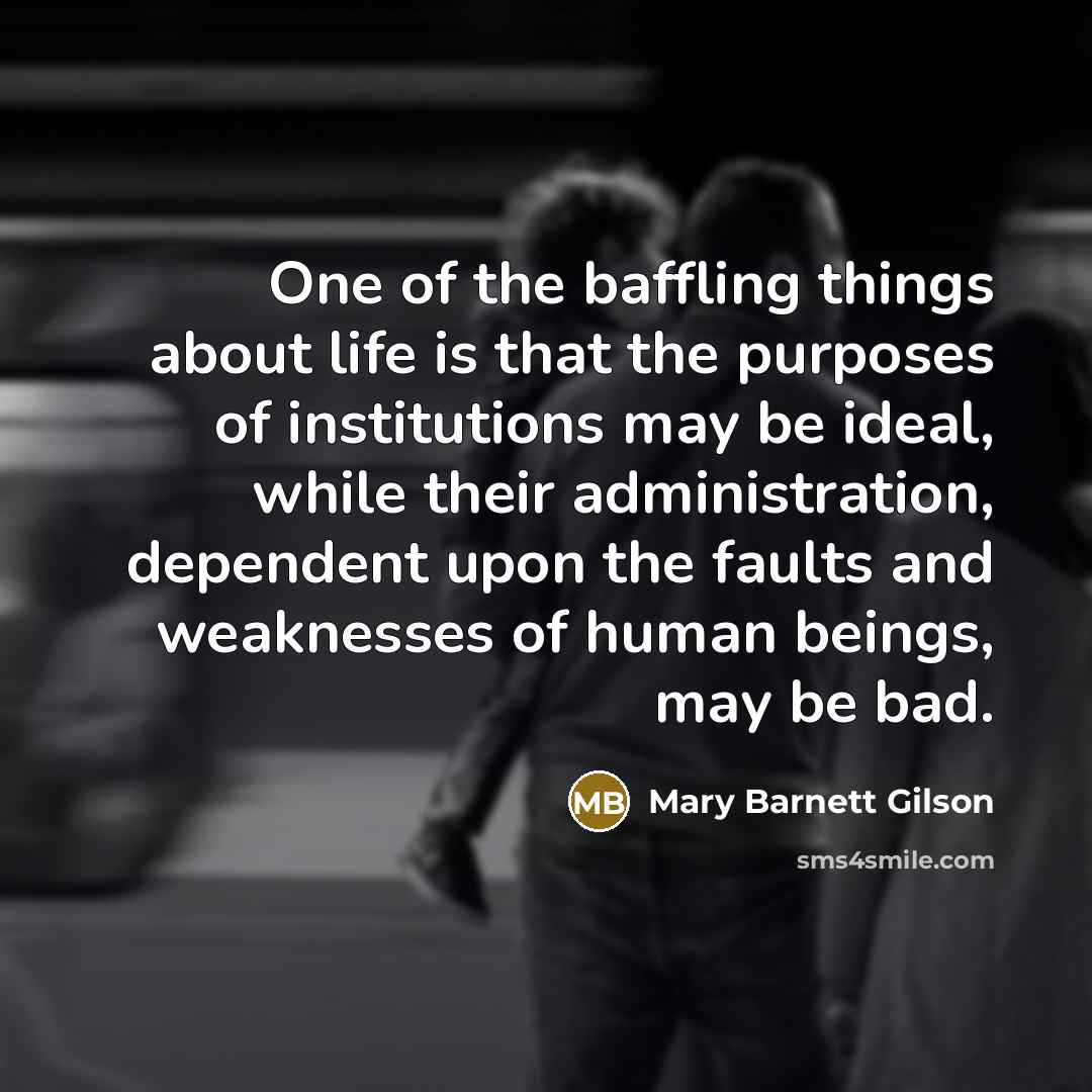 “One of the baffling things about life is that the…” quote by Mary Barnett Gilson