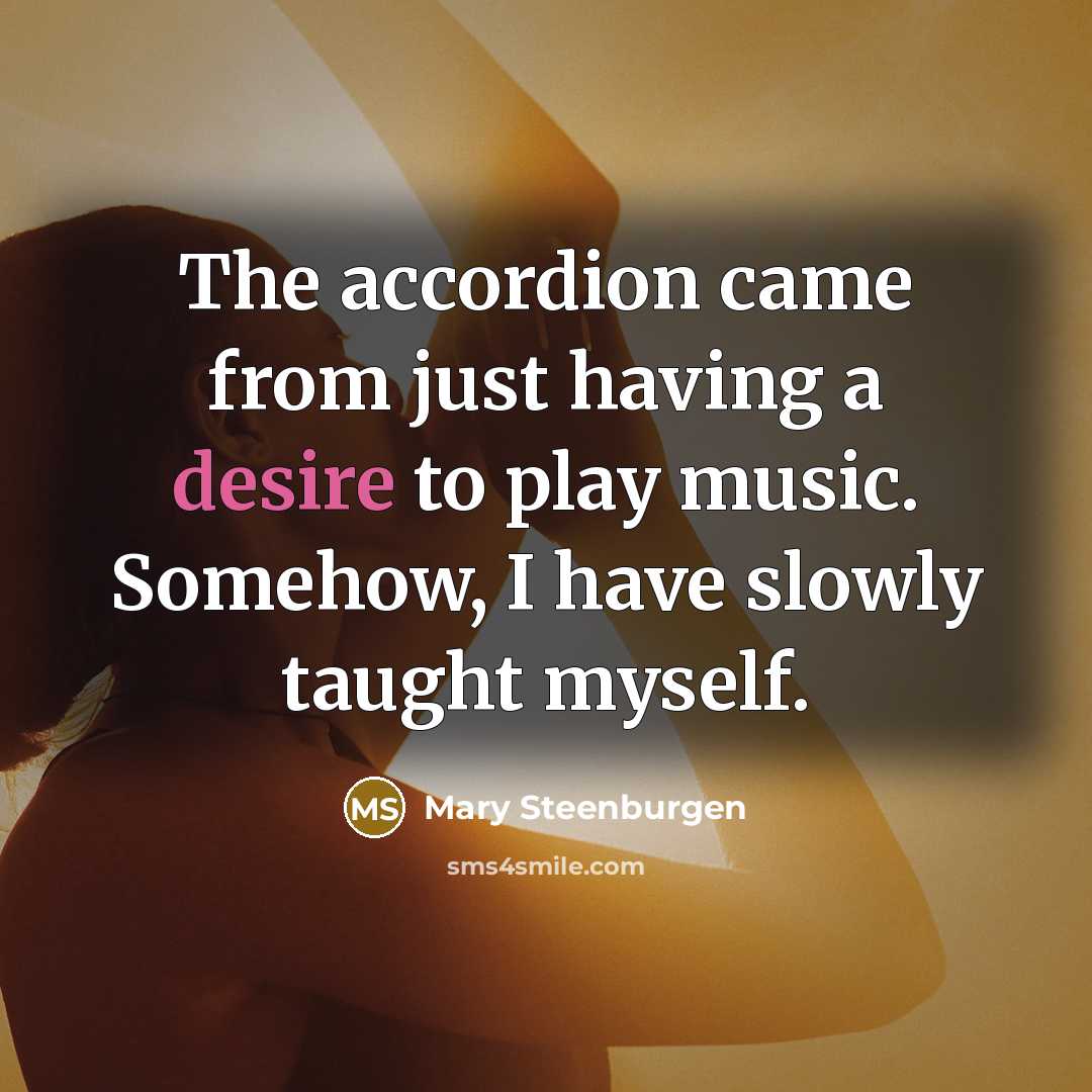 “The accordion came from just having a desire to play…” quote by Mary Steenburgen