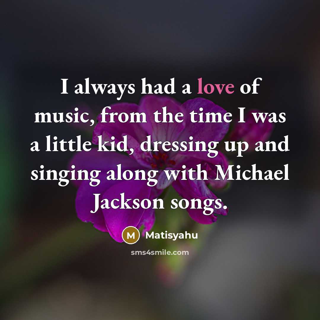 “I always had a love of music, from the time…” quote by Matisyahu