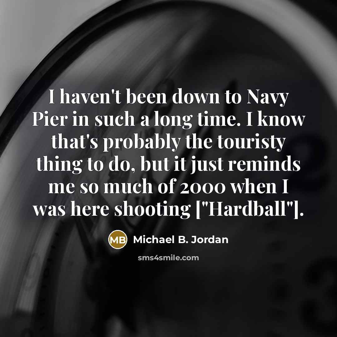 “I haven't been down to Navy Pier in such a…” quote by Michael B. Jordan