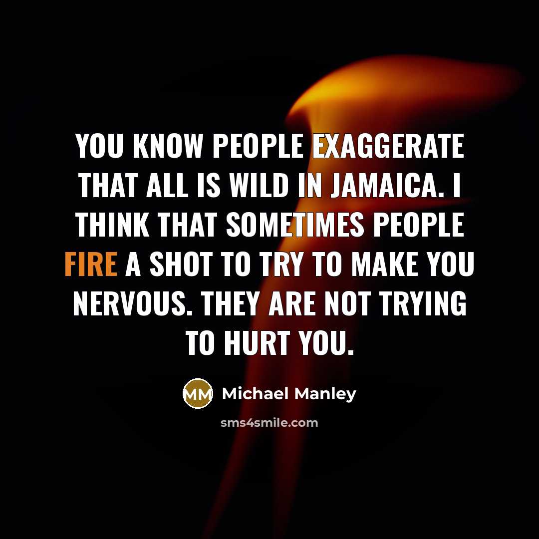 “You know people exaggerate that all is wild in Jamaica.…” quote by Michael Manley