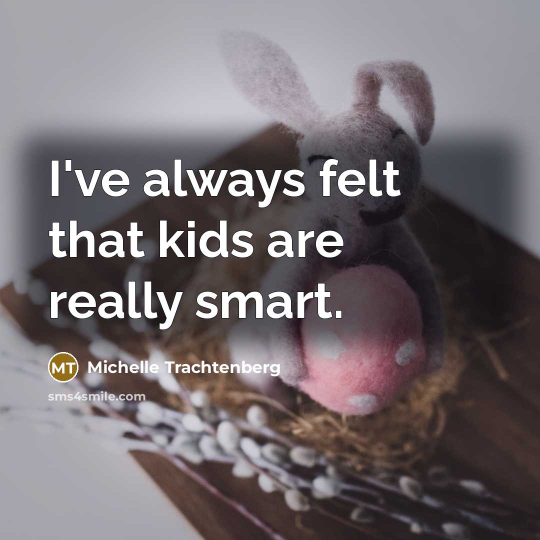 “I've always felt that kids are really smart.…” quote by Michelle Trachtenberg