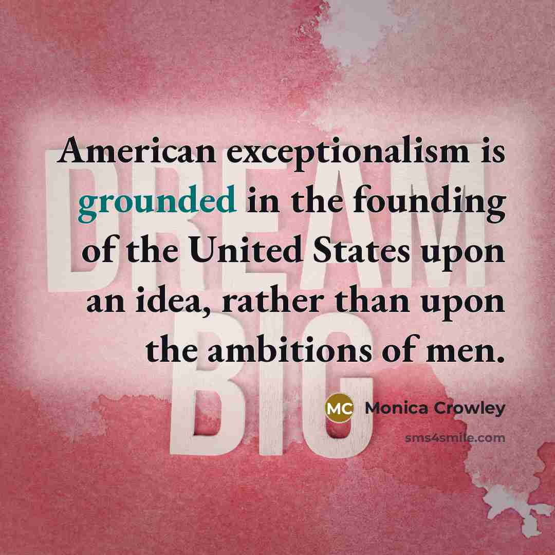 “American exceptionalism is grounded in the founding of the United…” quote by Monica Crowley