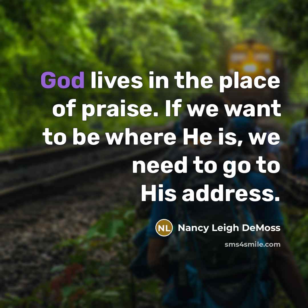 “God lives in the place of praise. If we want…” quote by Nancy Leigh DeMoss