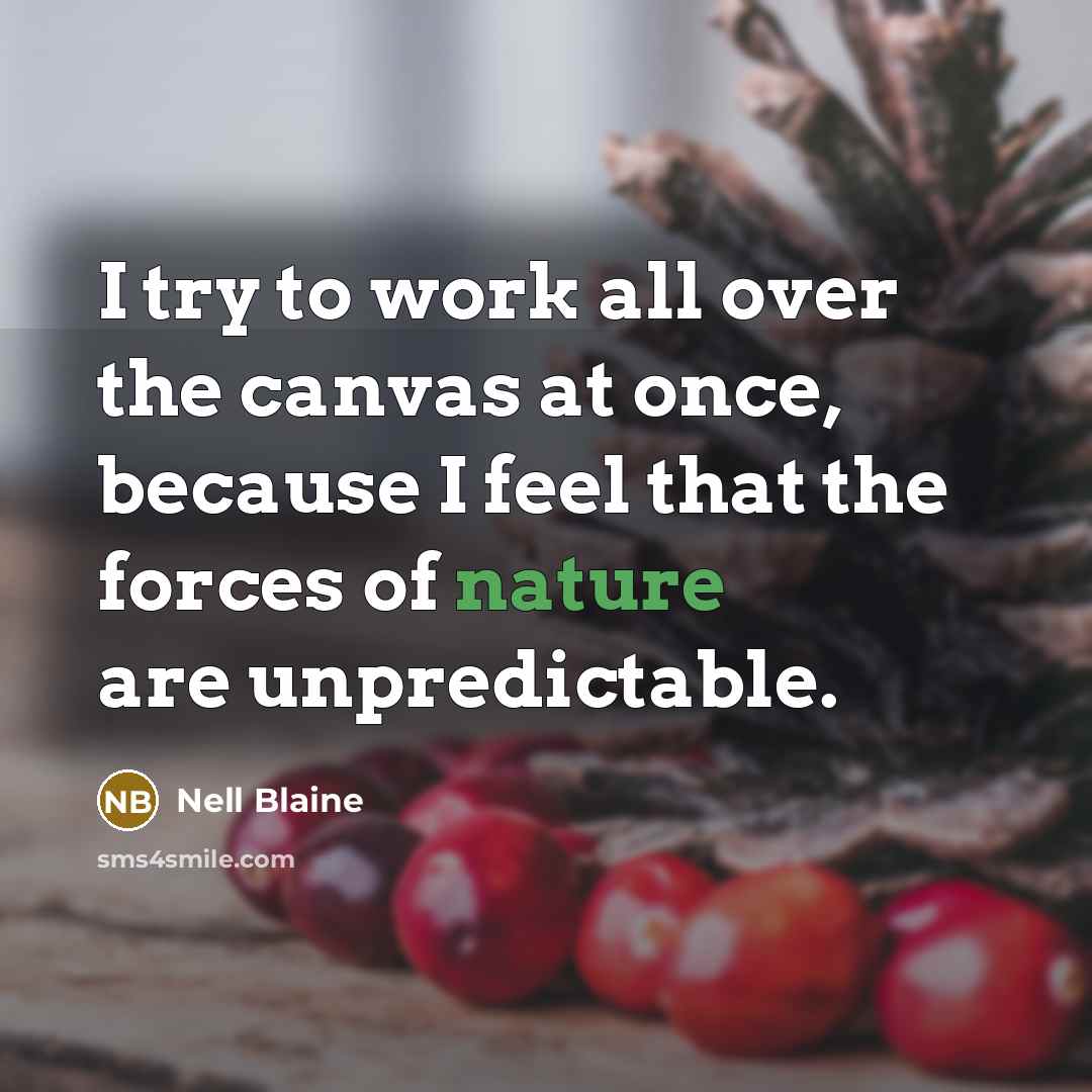 “I try to work all over the canvas at once,…” quote by Nell Blaine