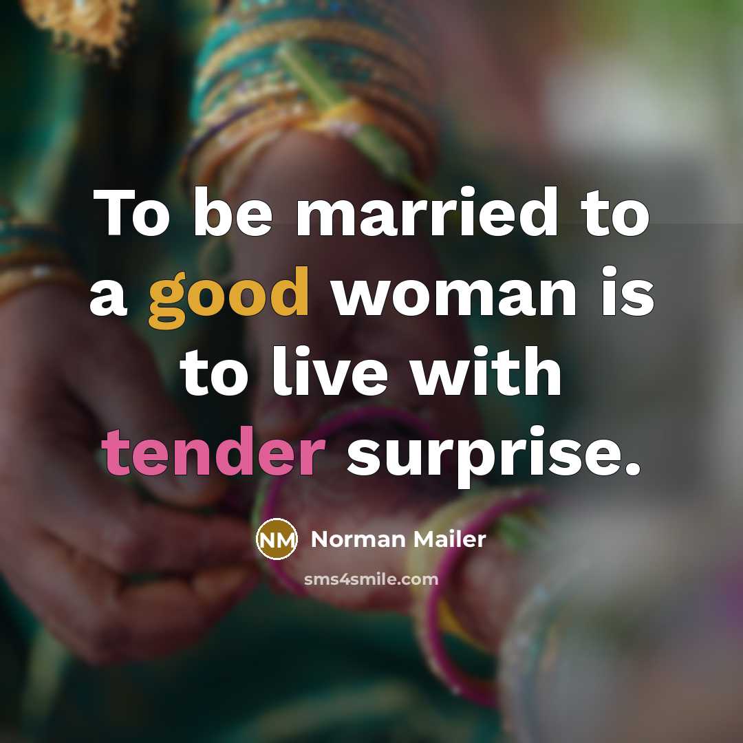 “To be married to a good woman is to live…” quote by Norman Mailer