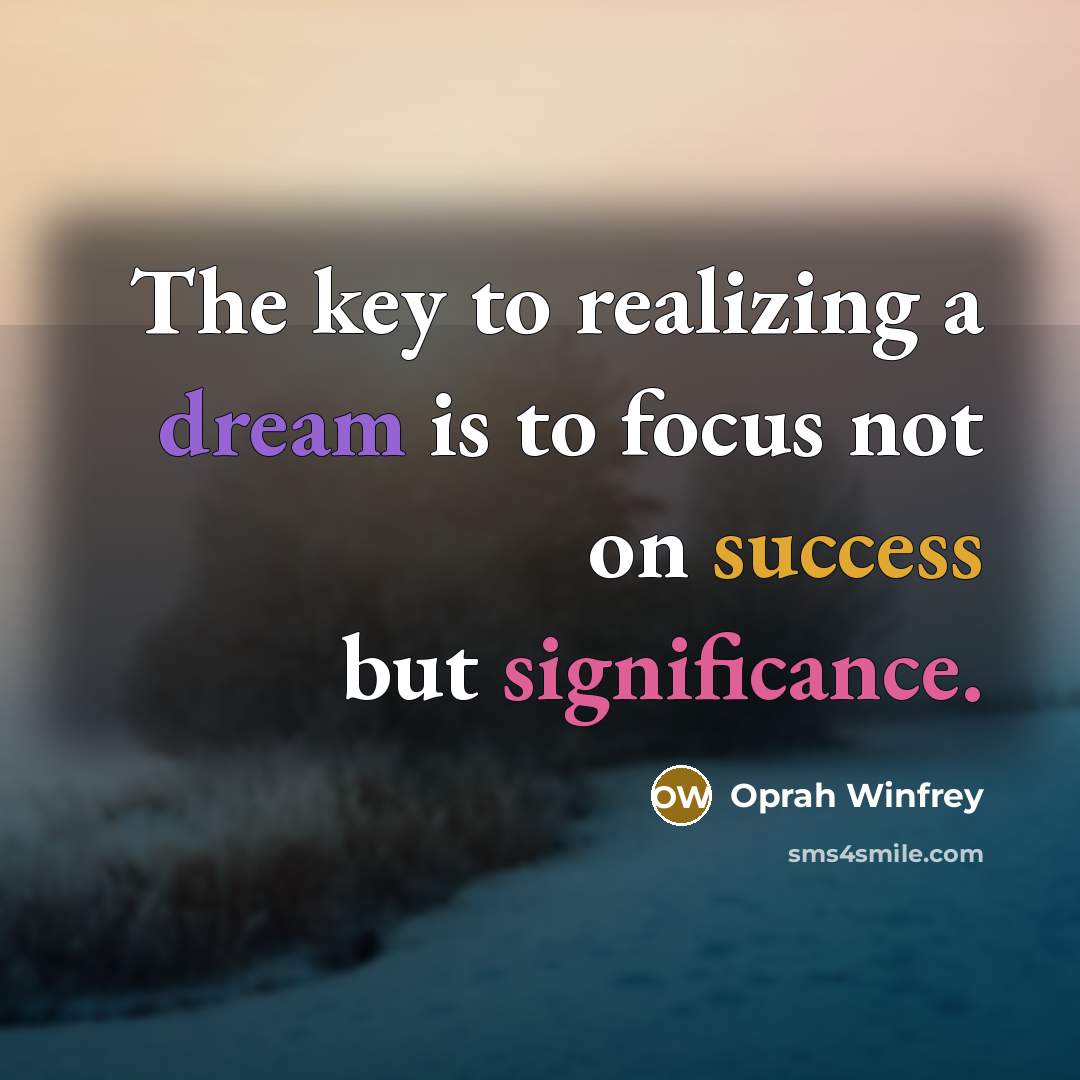 “The key to realizing a dream is to focus not…” quote by Oprah Winfrey