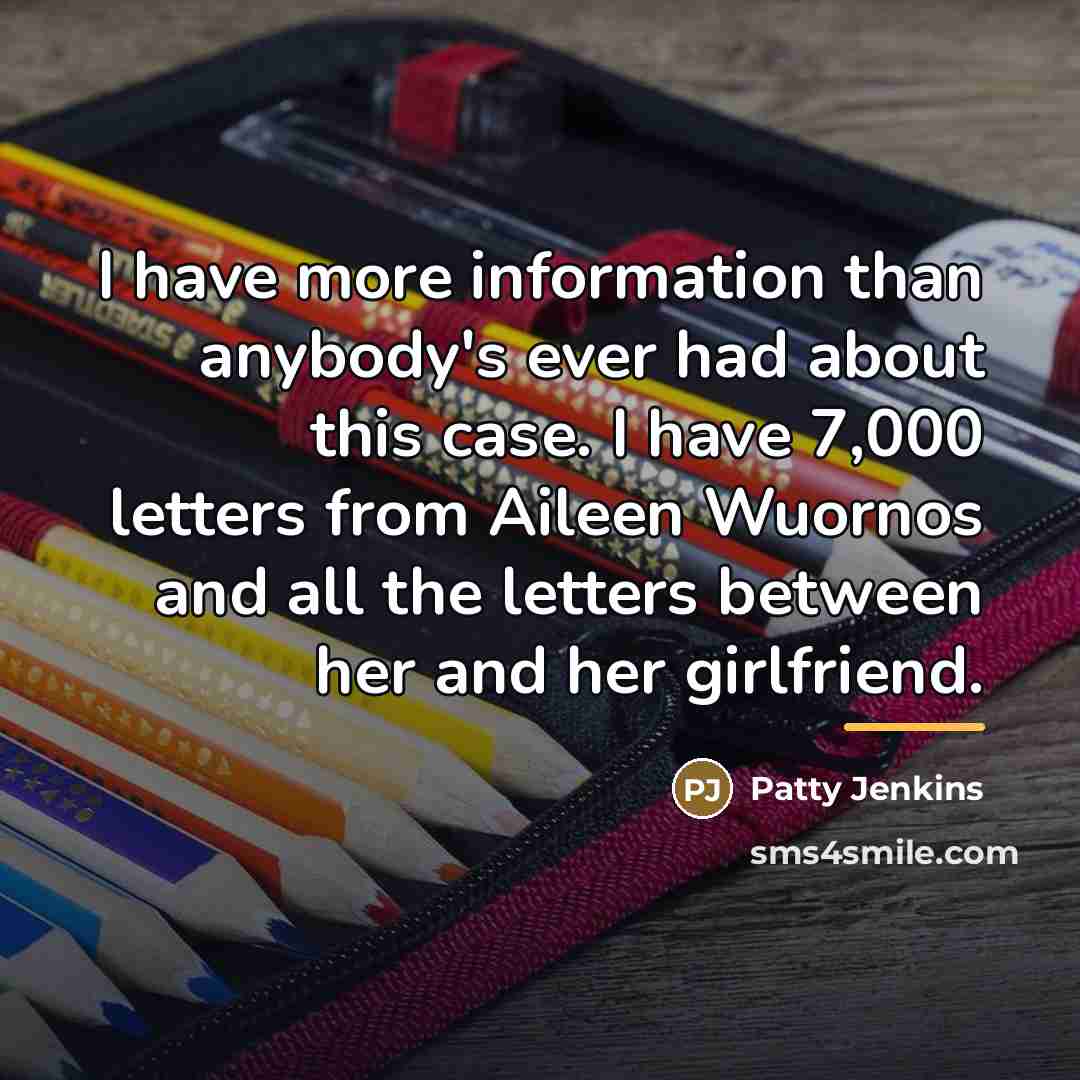 “I have more information than anybody's ever had about this…” quote by Patty Jenkins