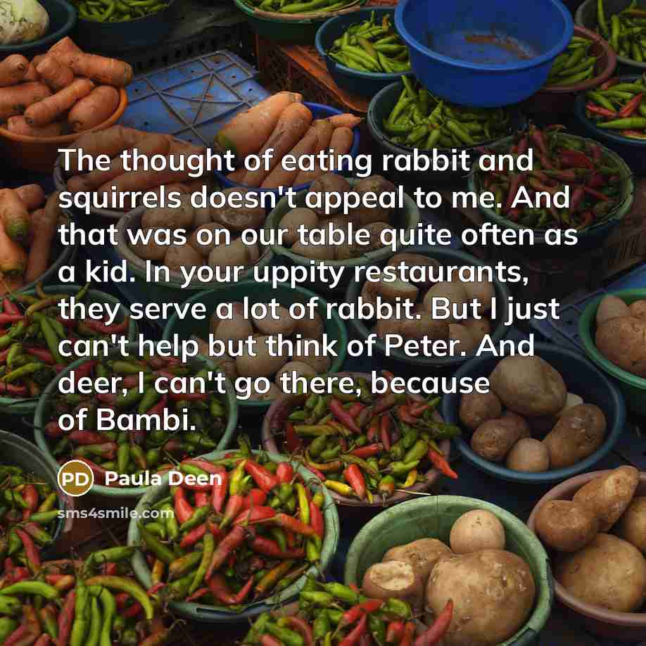 “The thought of eating rabbit and squirrels doesn't appeal to…” quote by Paula Deen