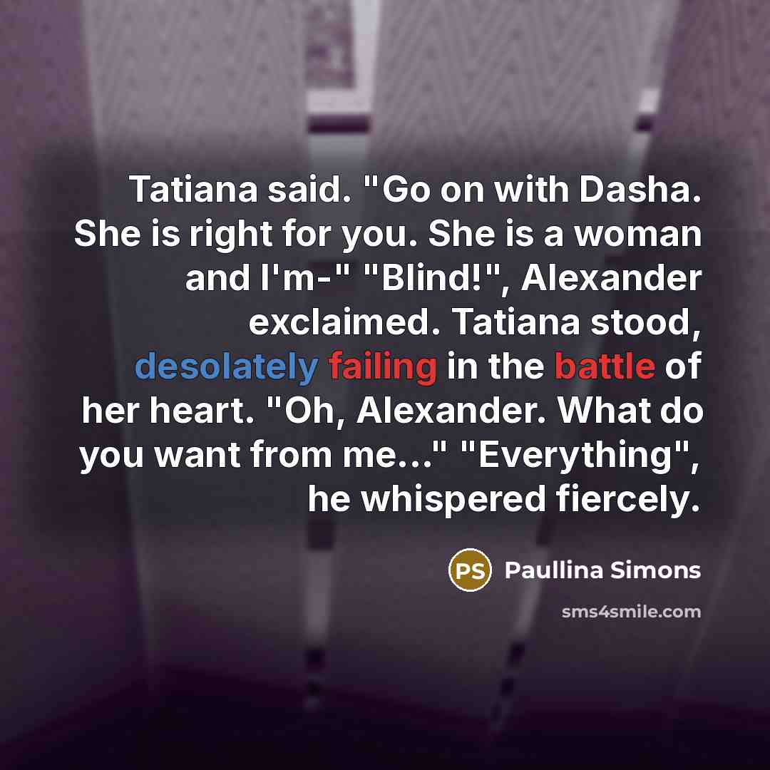 “Tatiana said. "Go on with Dasha. She is right for…” quote by Paullina Simons