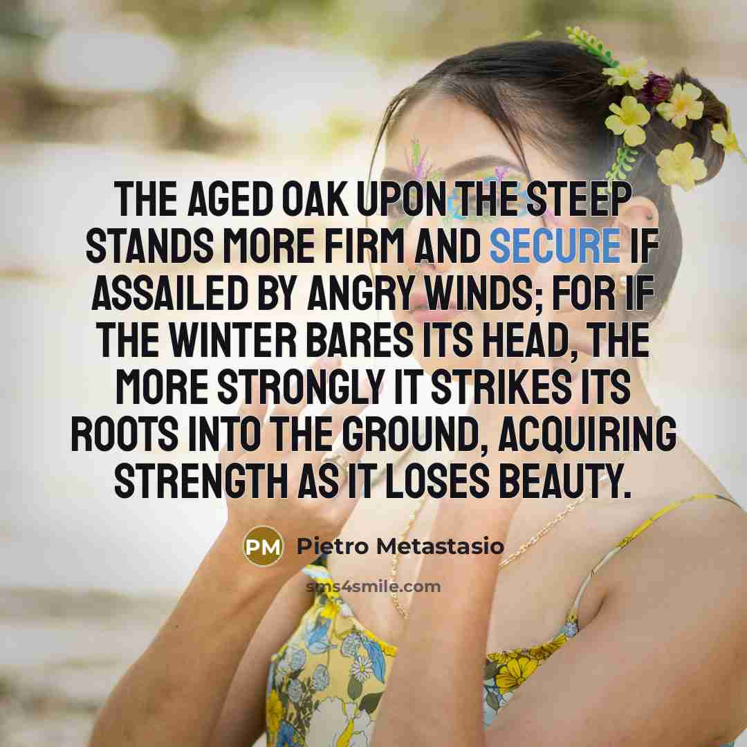 “The aged oak upon the steep stands more firm and…” quote by Pietro Metastasio