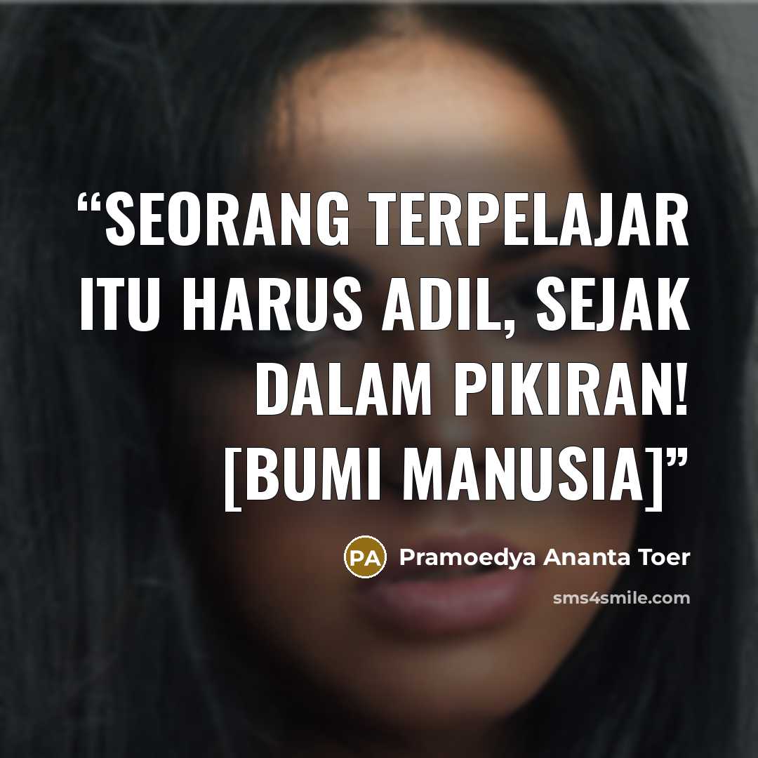 “Seorang terpelajar itu harus adil, sejak dalam pikiran! [Bumi Manusia]” quote by Pramoedya Ananta Toer