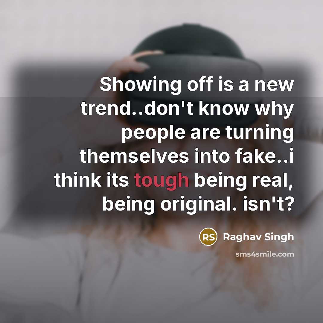 “Showing off is a new trend..don't know why people are…” quote by Raghav Singh