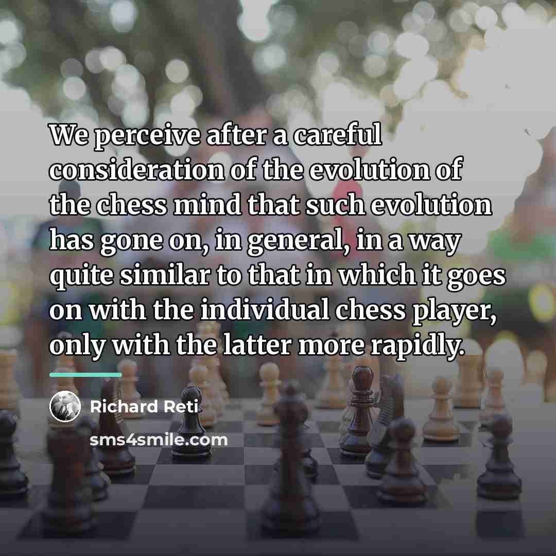 “We perceive after a careful consideration of the evolution of…” quote by Richard Reti