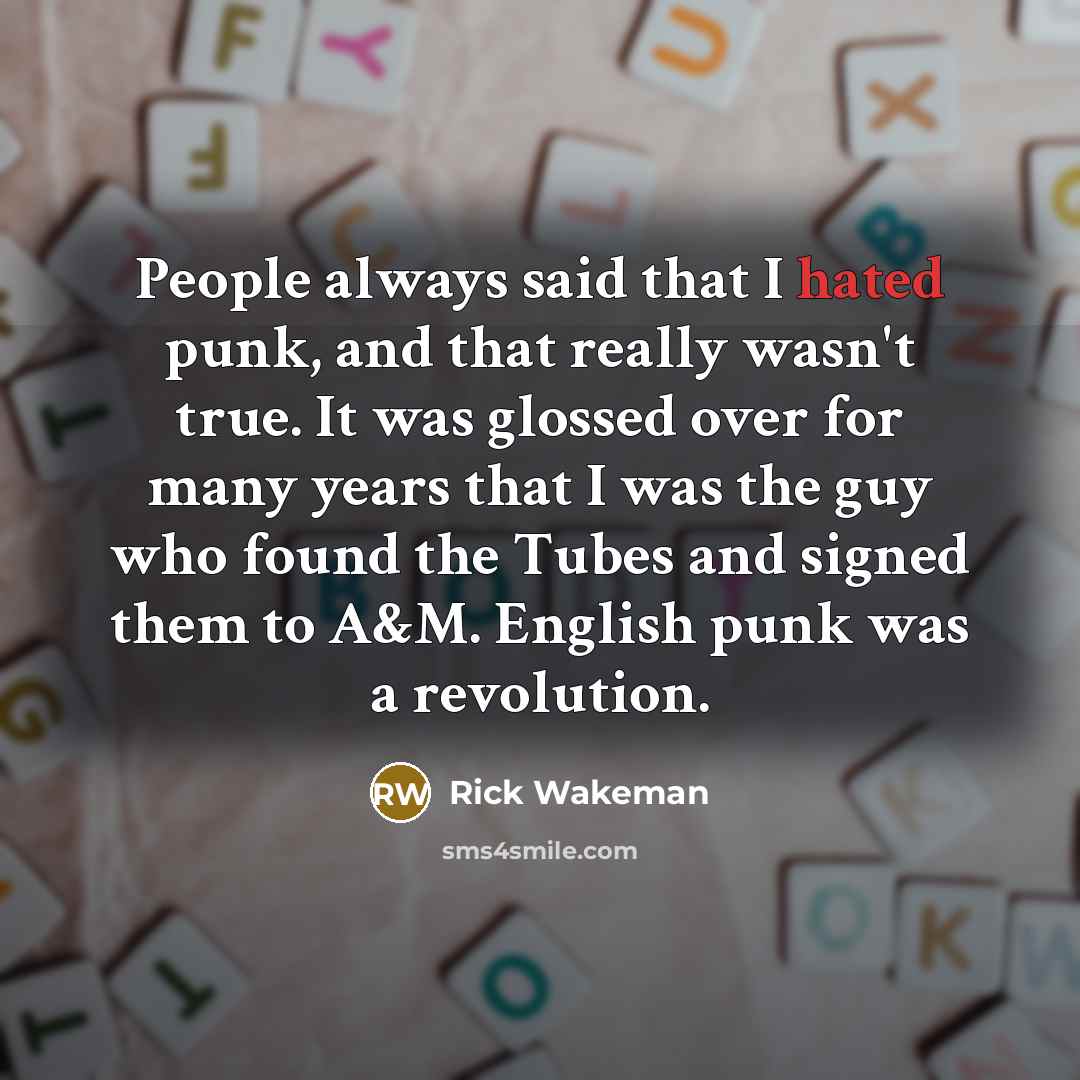 “People always said that I hated punk, and that really…” quote by Rick Wakeman
