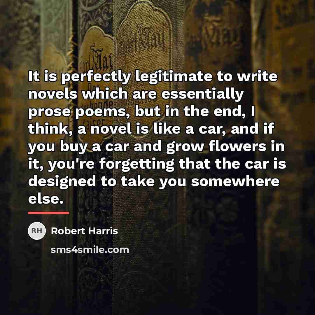 “It is perfectly legitimate to write novels which are essentially…” quote by Robert Harris