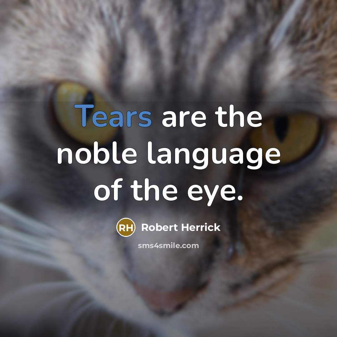 “Tears are the noble language of the eye.…” quote by Robert Herrick