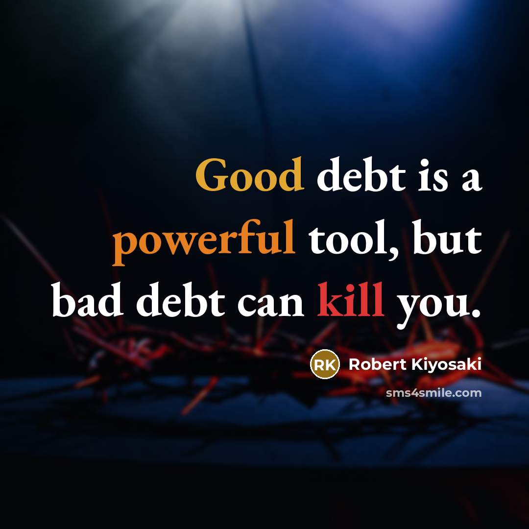 “Good debt is a powerful tool, but bad debt can…” quote by Robert Kiyosaki