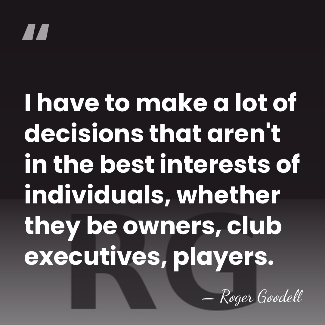 I have to make a lot of decisions that aren't in the&hellip; - Roger Goodell