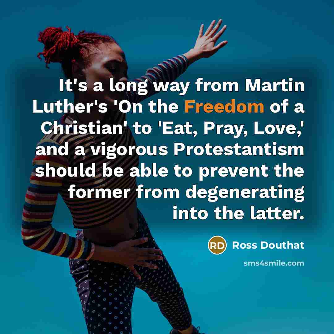 “It's a long way from Martin Luther's 'On the Freedom…” quote by Ross Douthat