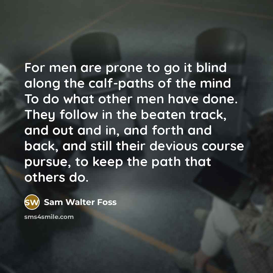 “For men are prone to go it blind along the…” quote by Sam Walter Foss