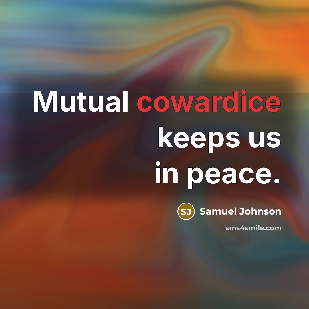 “Mutual cowardice keeps us in peace.” quote by Samuel Johnson