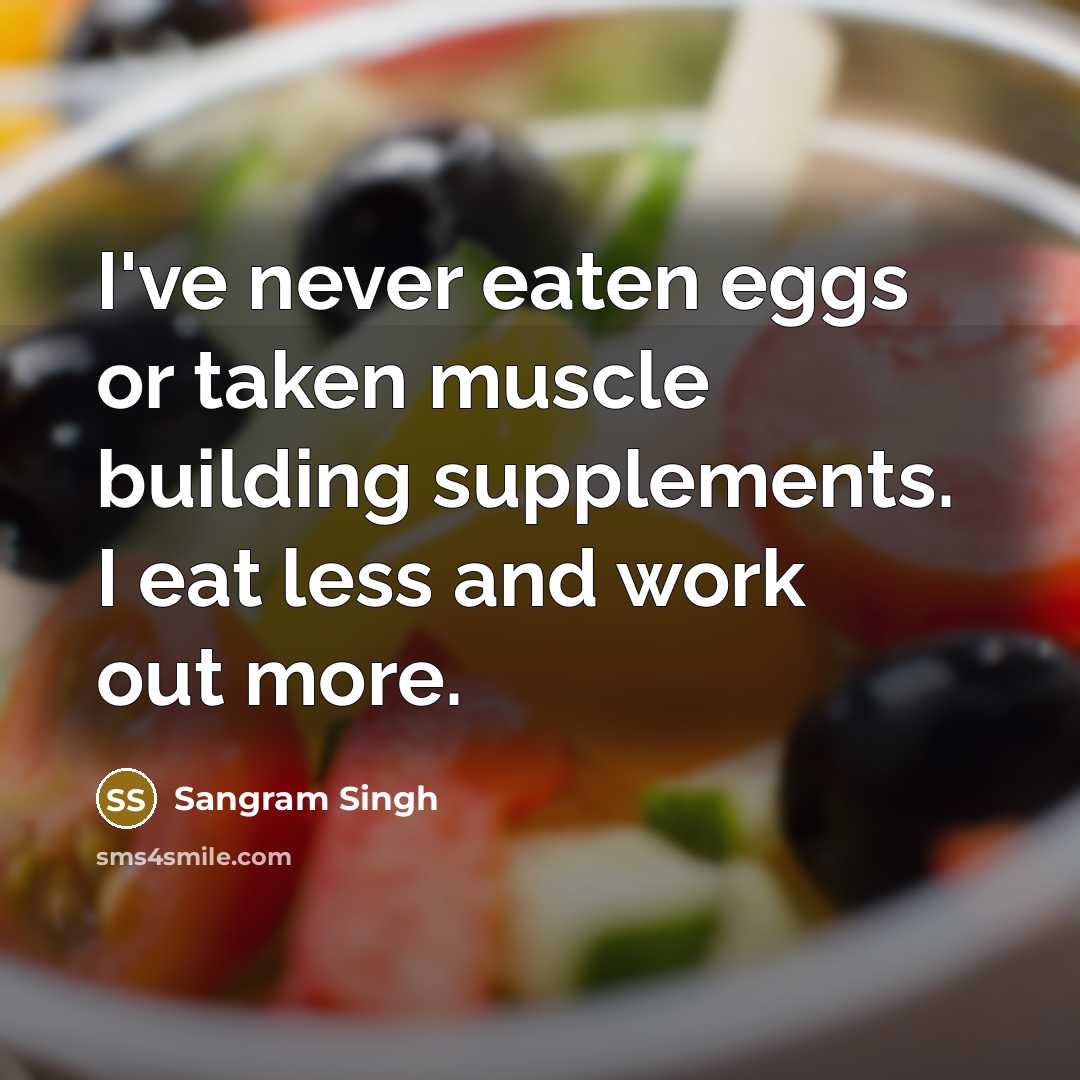 “I've never eaten eggs or taken muscle building supplements. I…” quote by Sangram Singh
