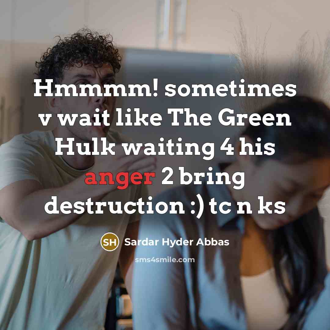 “Hmmmm! sometimes v wait like The Green Hulk waiting 4…” quote by Sardar Hyder Abbas