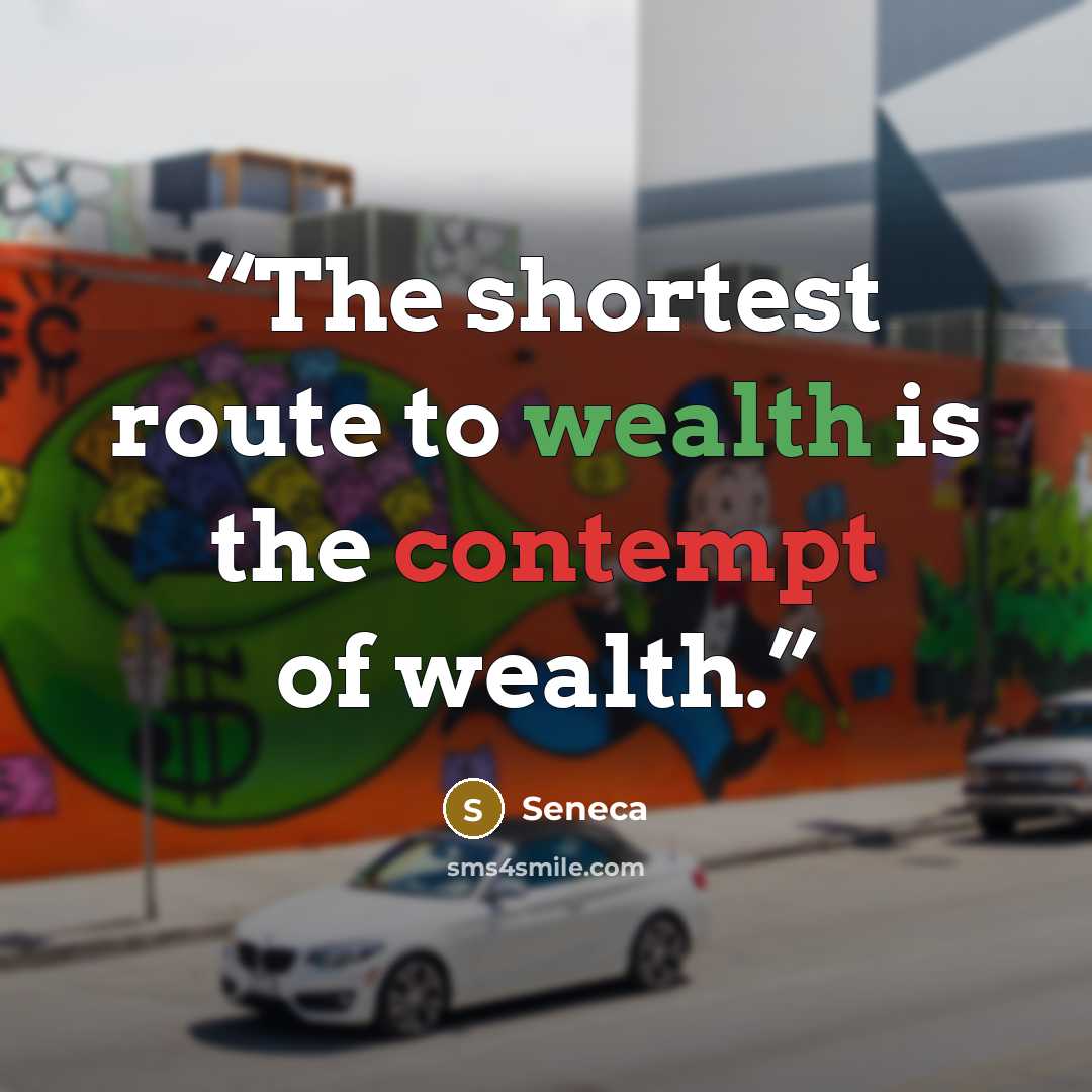 “The shortest route to wealth is the contempt of wealth.” quote by Seneca