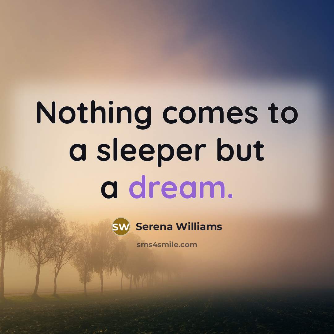 “Nothing comes to a sleeper but a dream.…” quote by Serena Williams