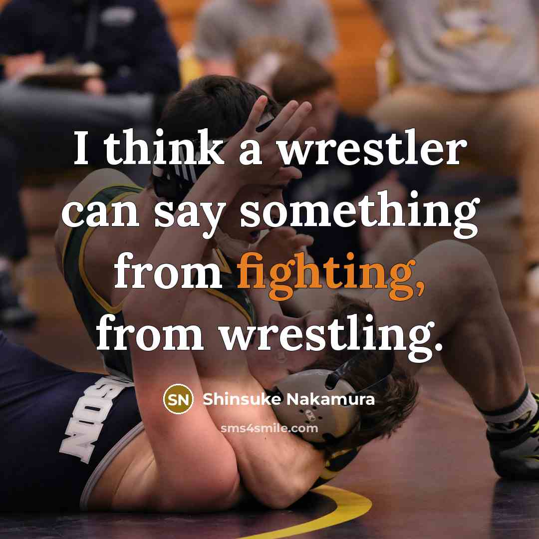 “I think a wrestler can say something from fighting, from…” quote by Shinsuke Nakamura