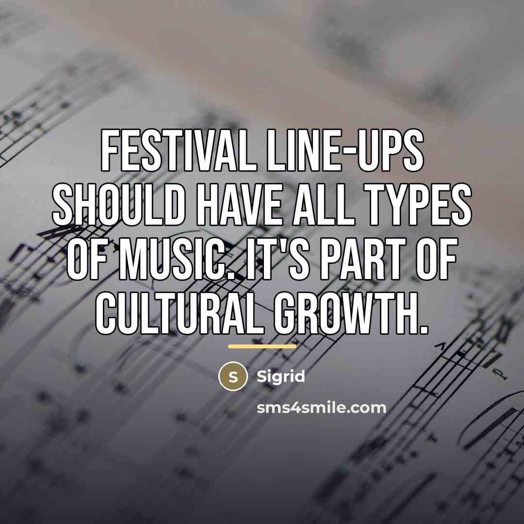 “Festival line-ups should have all types of music. It's part…” quote by Sigrid