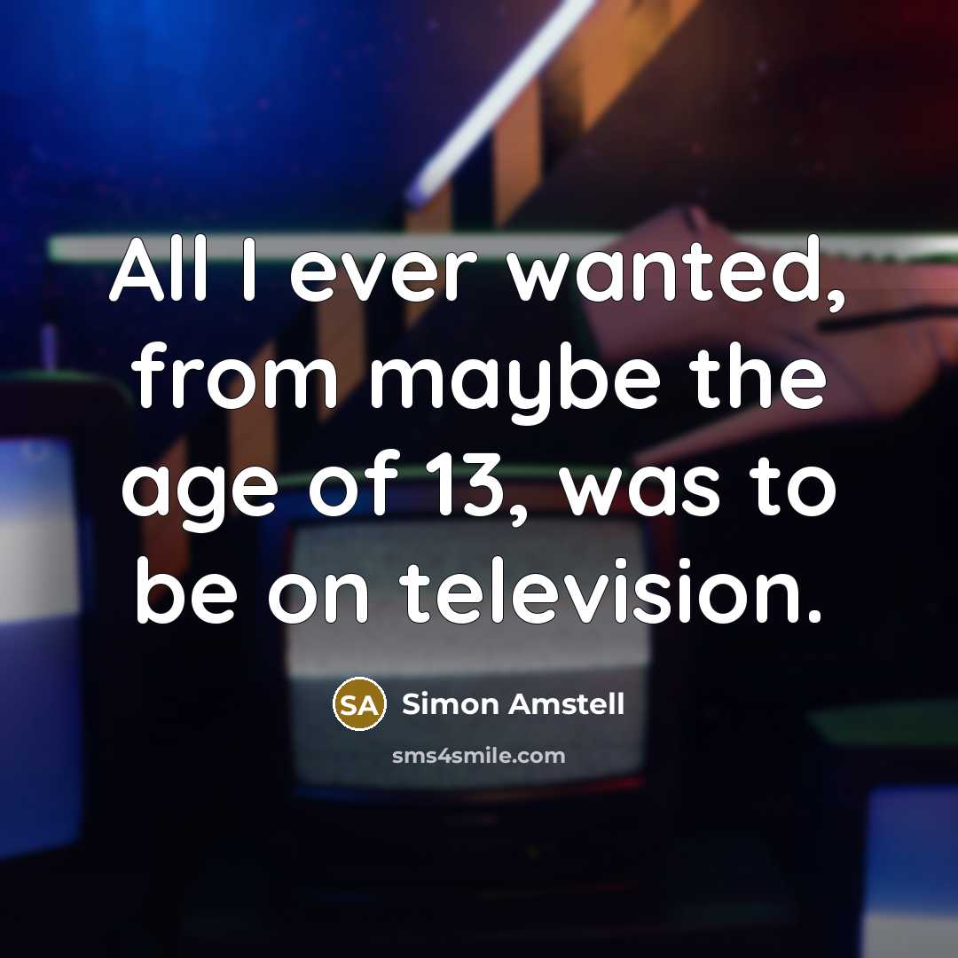 “All I ever wanted, from maybe the age of 13,…” quote by Simon Amstell