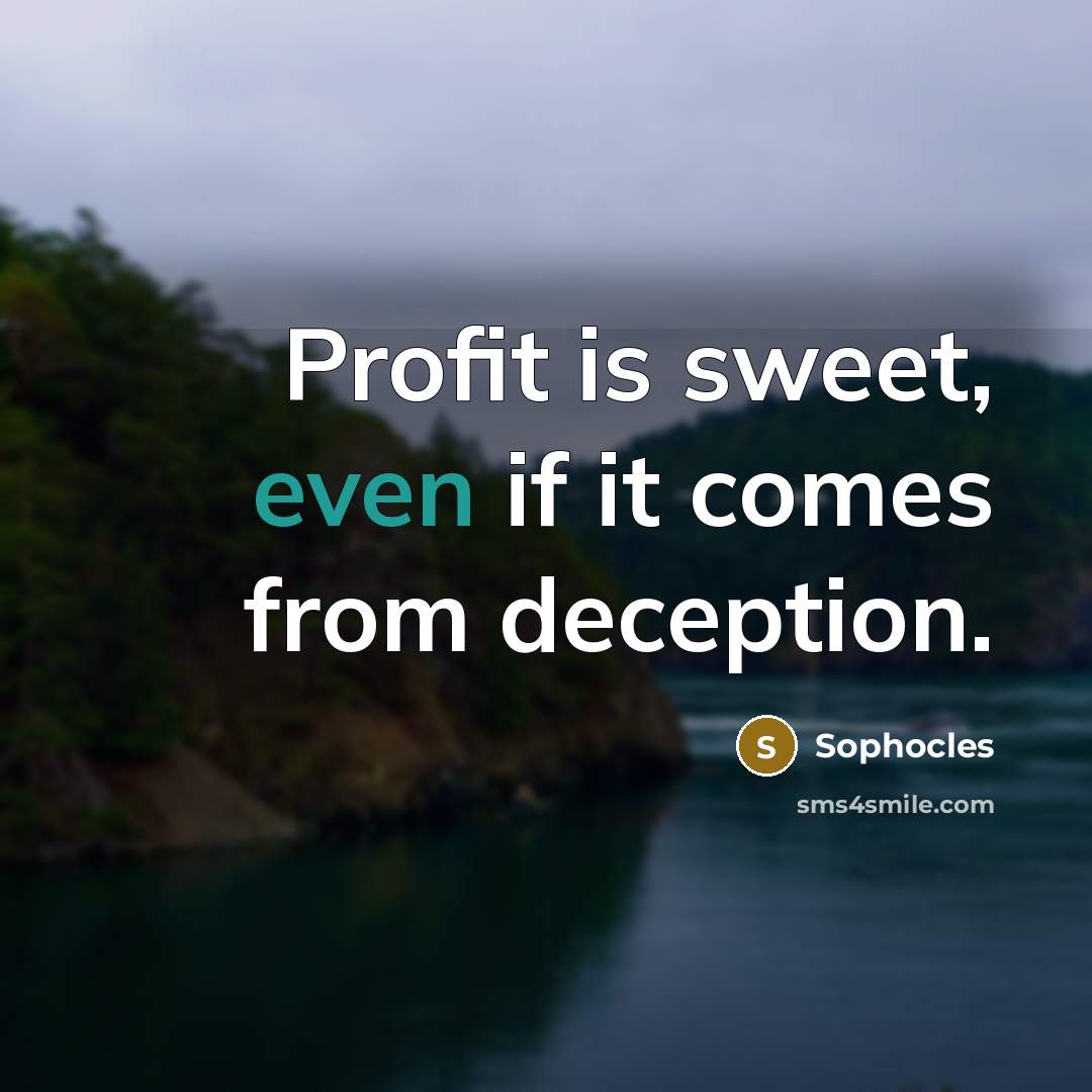 “Profit is sweet, even if it comes from deception.…” quote by Sophocles