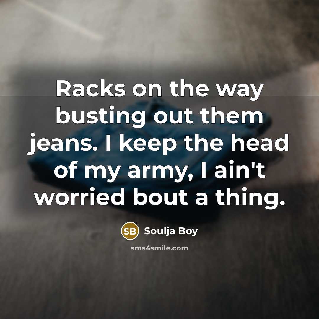 “Racks on the way busting out them jeans. I keep…” quote by Soulja Boy
