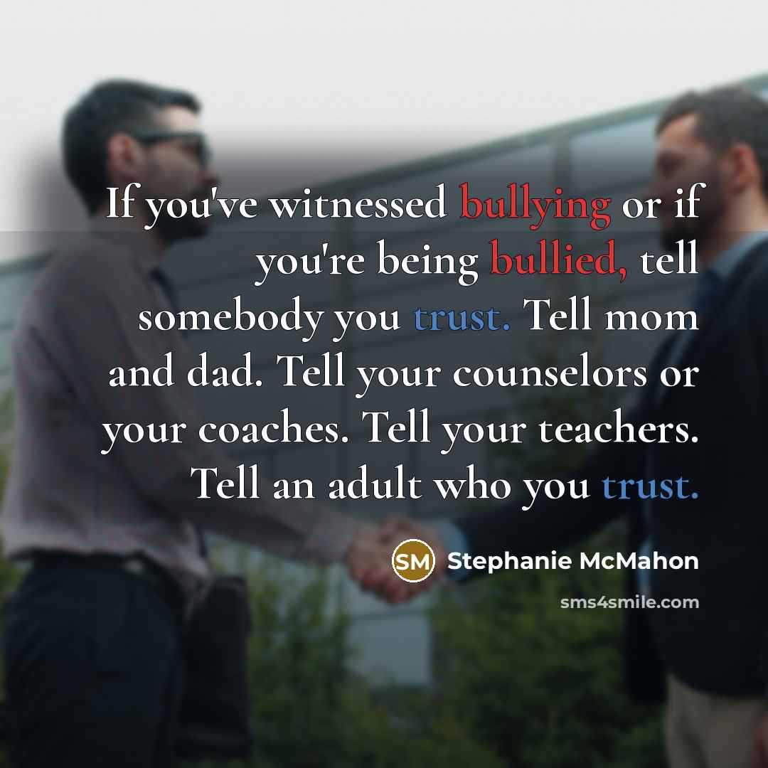 “If you've witnessed bullying or if you're being bullied, tell…” quote by Stephanie McMahon