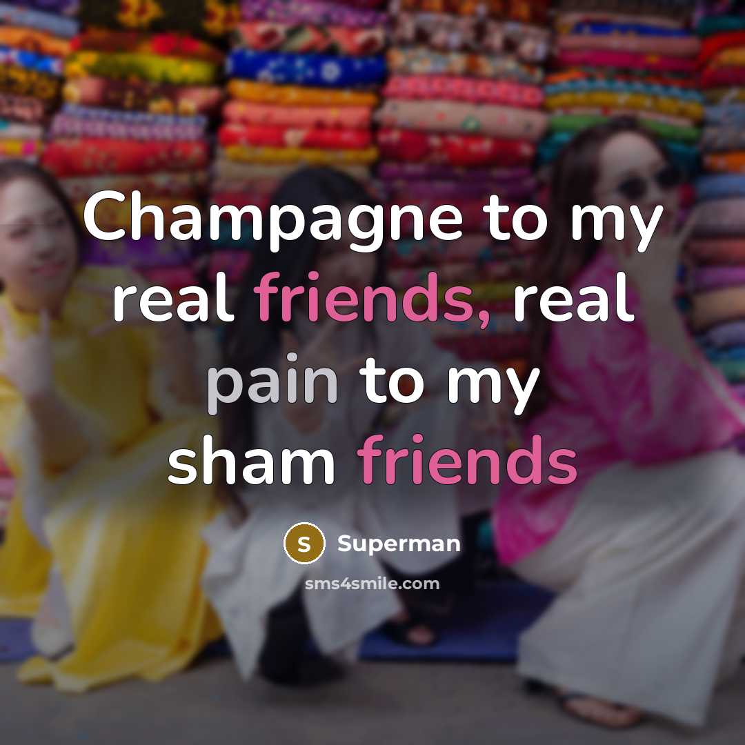“Champagne to my real friends, real pain to my sham…” quote by Superman