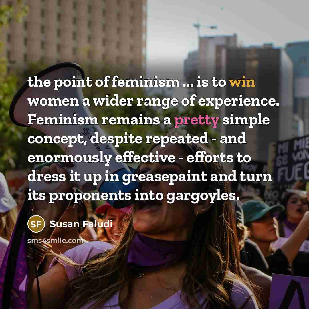 “the point of feminism ... is to win women a…” quote by Susan Faludi
