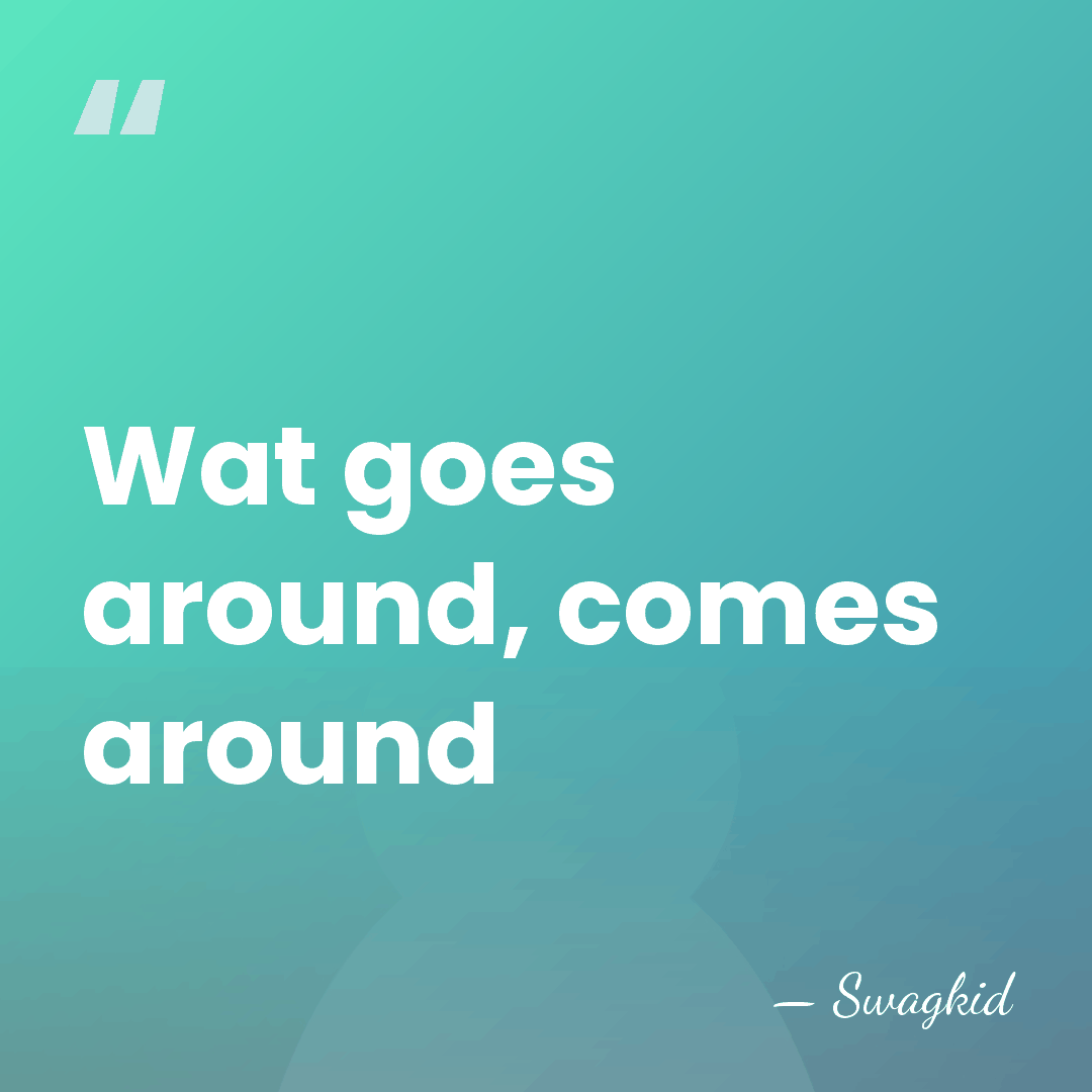 Wat goes around, comes around - Swagkid