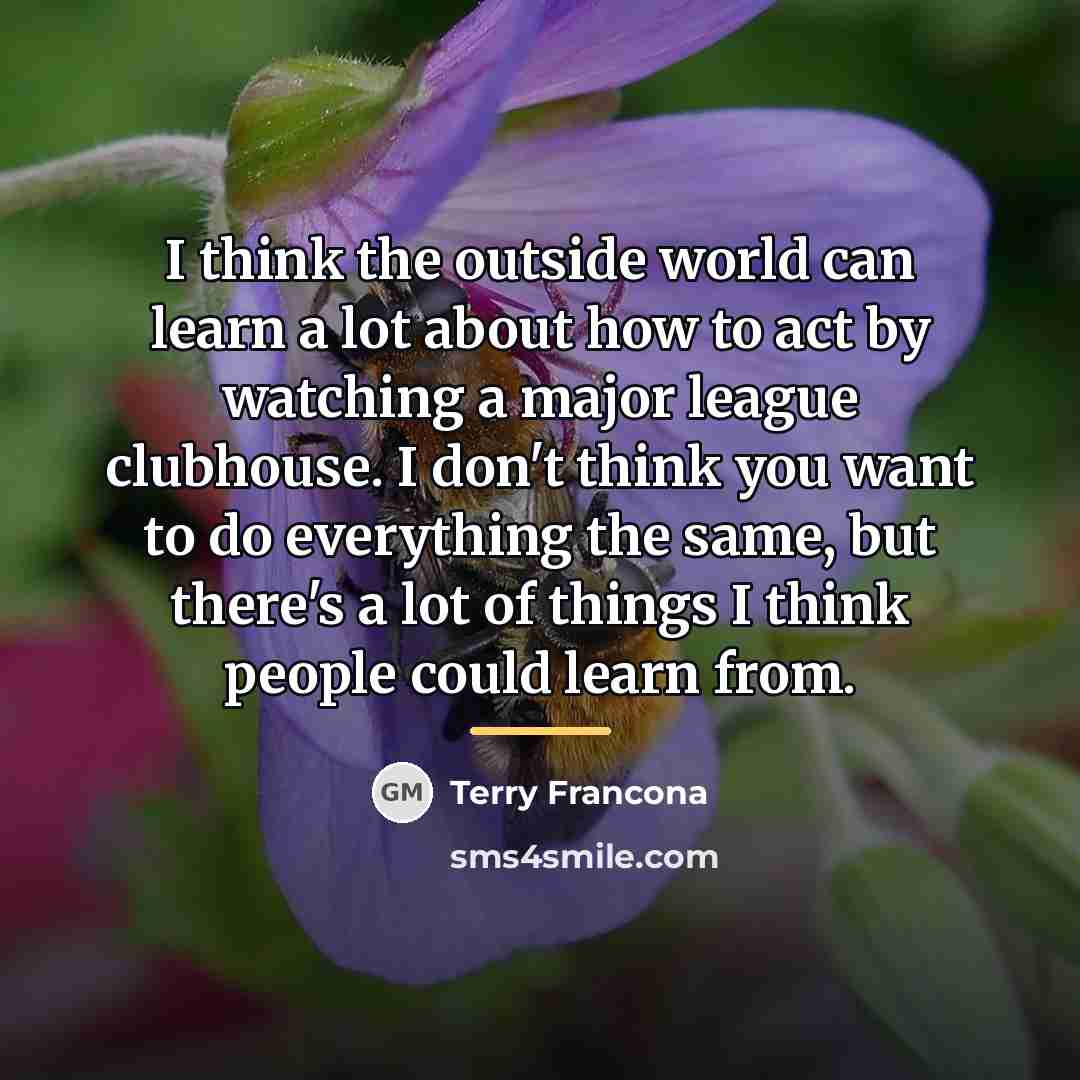 “I think the outside world can learn a lot about…” quote by Terry Francona