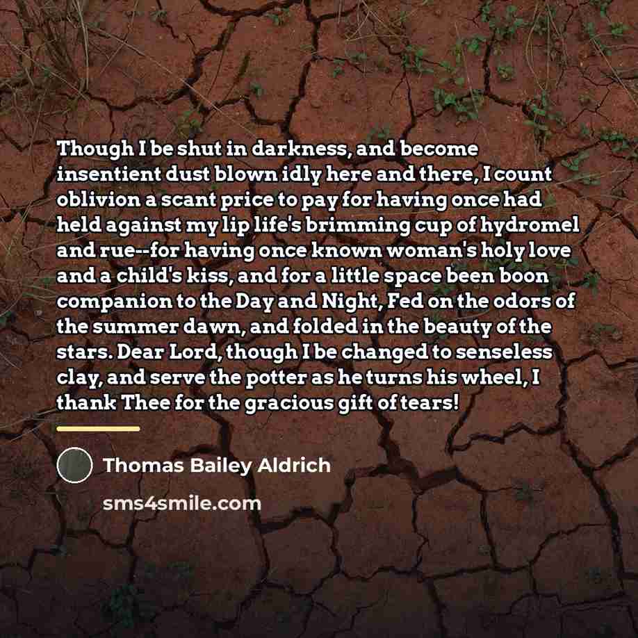 “Though I be shut in darkness, and become insentient dust…” quote by Thomas Bailey Aldrich