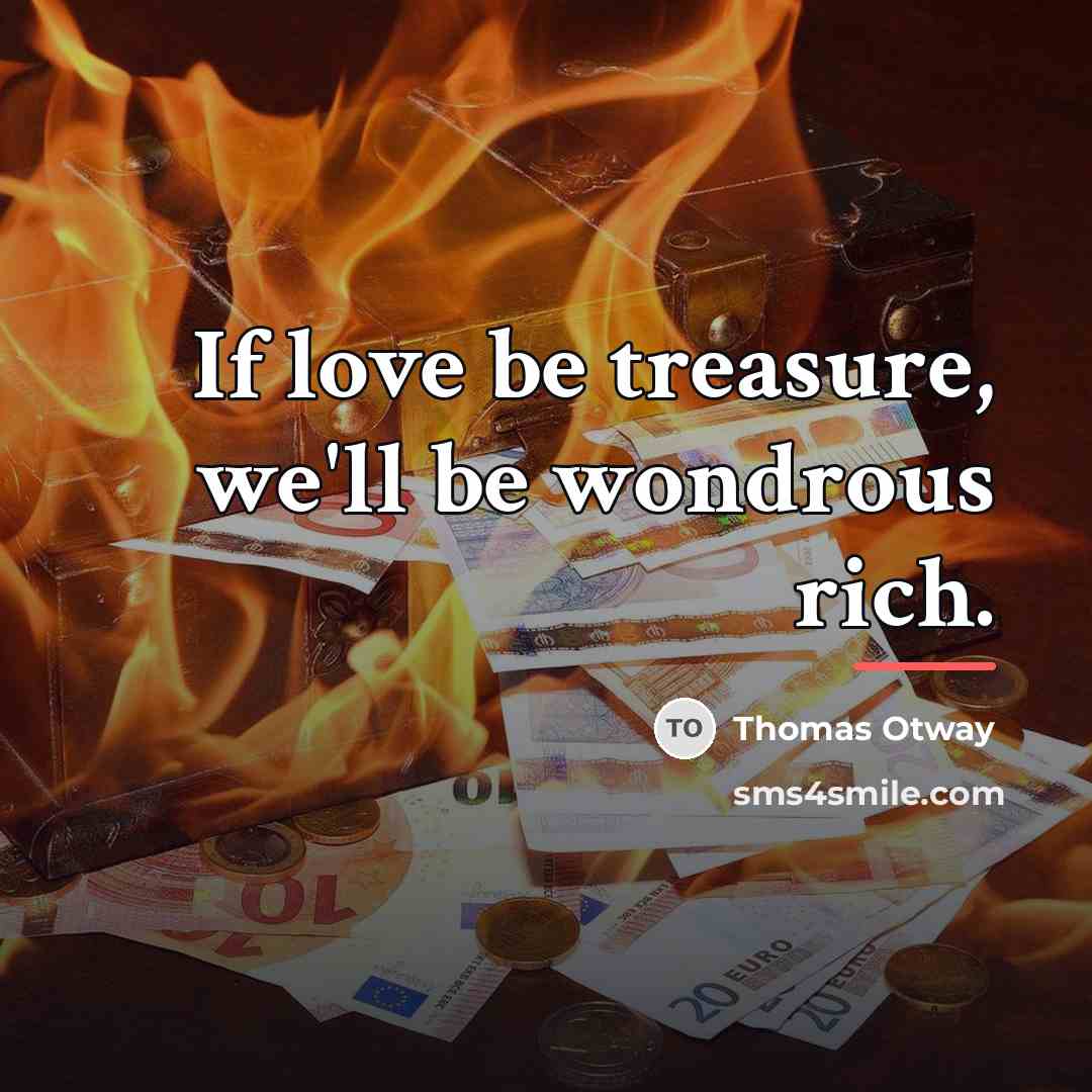 “If love be treasure, we'll be wondrous rich.…” quote by Thomas Otway