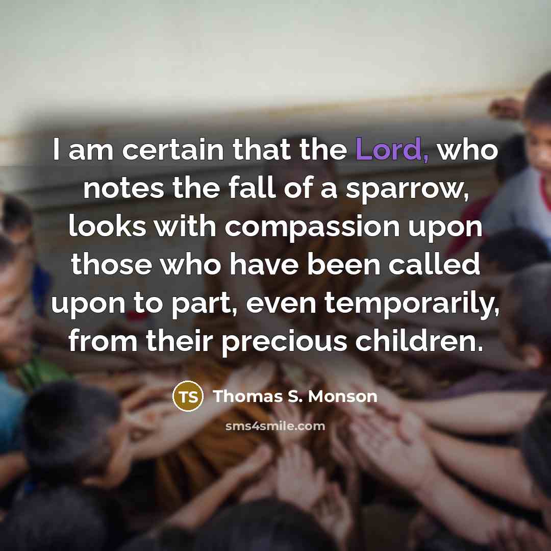 “I am certain that the Lord, who notes the fall…” quote by Thomas S. Monson